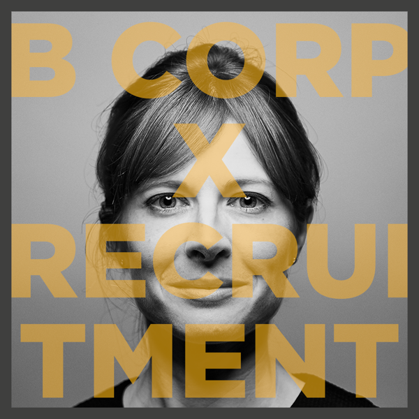 B Corp status could be your agency’s ultimate recruitment tool